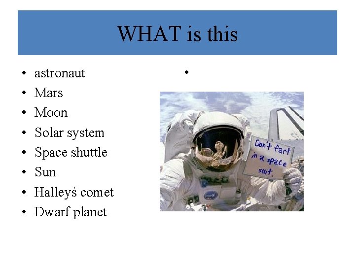 WHAT is this • • astronaut Mars Moon Solar system Space shuttle Sun Halleyś