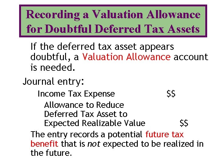 Recording a Valuation Allowance for Doubtful Deferred Tax Assets If the deferred tax asset