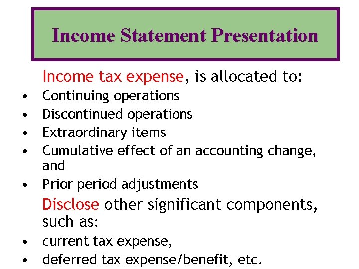 Income Statement Presentation Income tax expense, is allocated to: • • Continuing operations Discontinued