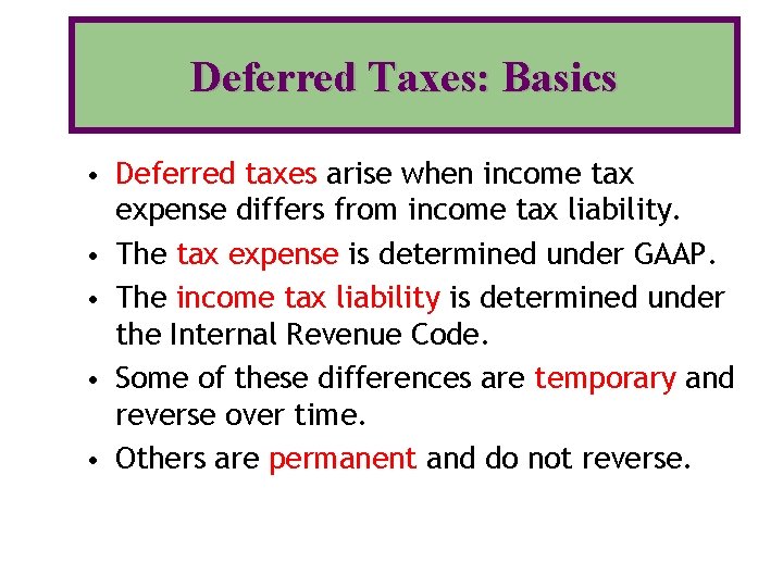 Deferred Taxes: Basics • Deferred taxes arise when income tax • • expense differs