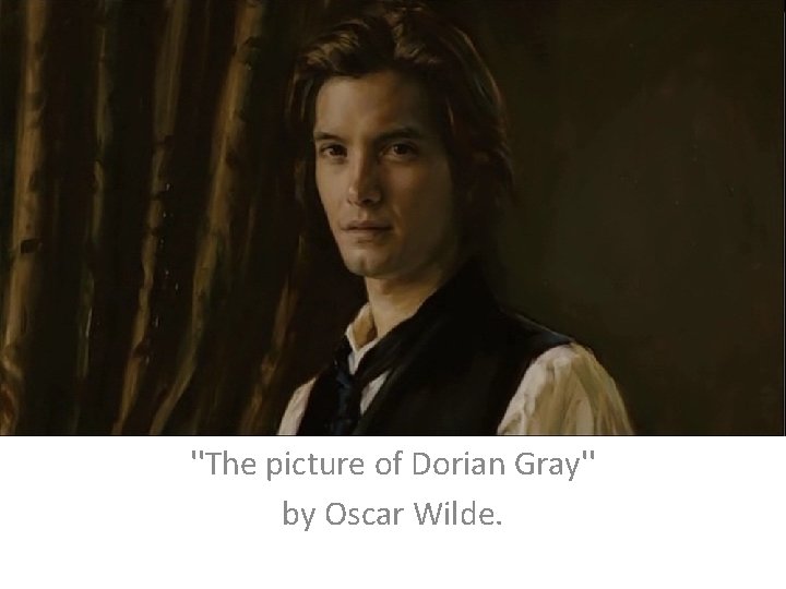 ''The picture of Dorian Gray'' by Oscar Wilde. 