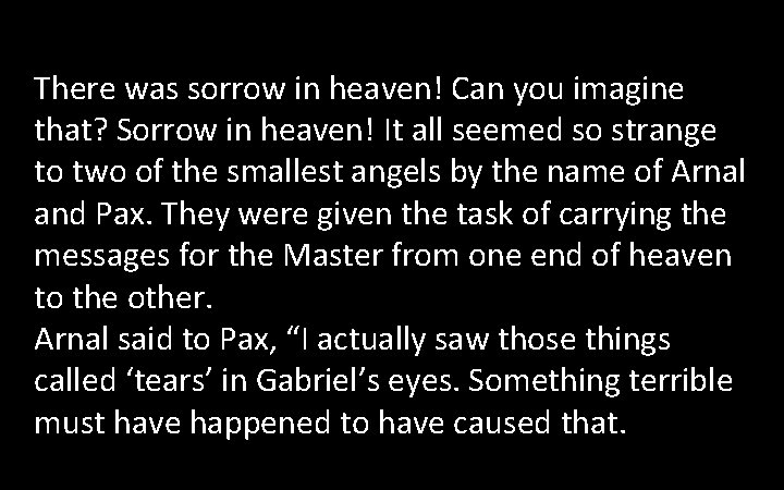 There was sorrow in heaven! Can you imagine that? Sorrow in heaven! It all There was sorrow in heaven! Can you imagine that? Sorrow in heaven! It all