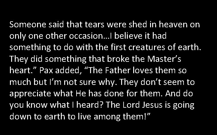 Someone said that tears were shed in heaven on only one other occasion…I believe Someone said that tears were shed in heaven on only one other occasion…I believe