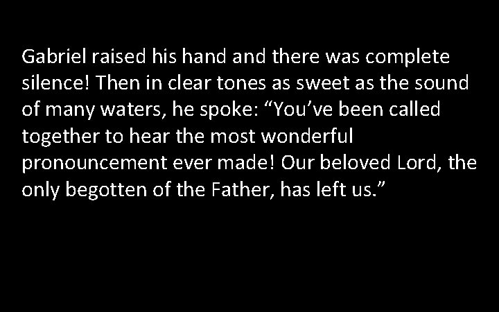 Gabriel raised his hand there was complete silence! Then in clear tones as sweet Gabriel raised his hand there was complete silence! Then in clear tones as sweet