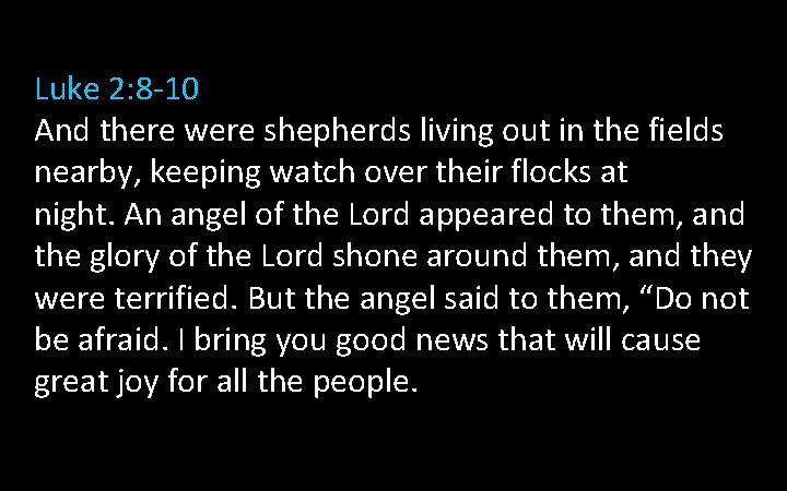 Luke 2: 8 -10 And there were shepherds living out in the fields nearby, Luke 2: 8 -10 And there were shepherds living out in the fields nearby,