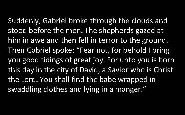 Suddenly, Gabriel broke through the clouds and stood before the men. The shepherds gazed Suddenly, Gabriel broke through the clouds and stood before the men. The shepherds gazed