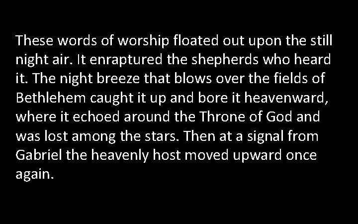 These words of worship floated out upon the still night air. It enraptured the These words of worship floated out upon the still night air. It enraptured the