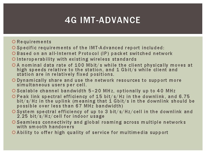 4 G IMT-ADVANCE Requirements Specific requirements of the IMT-Advanced report included: Based on an