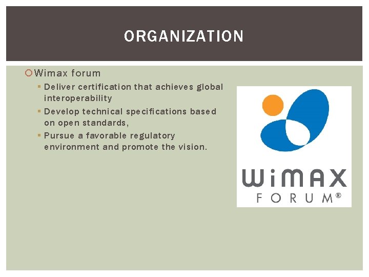 ORGANIZATION Wimax forum § Deliver certification that achieves global interoperability § Develop technical specifications