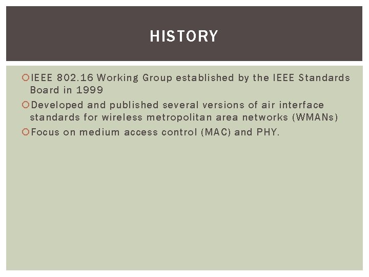 HISTORY IEEE 802. 16 Working Group established by the IEEE Standards Board in 1999