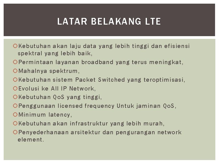 LATAR BELAKANG LTE Kebutuhan akan laju data yang lebih tinggi dan efisiensi spektral yang