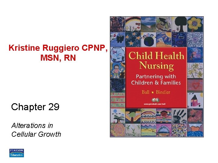 Kristine Ruggiero CPNP, MSN, RN Chapter 29 Alterations in Cellular Growth Kristine Ruggiero CPNP, MSN, RN Chapter 29 Alterations in Cellular Growth