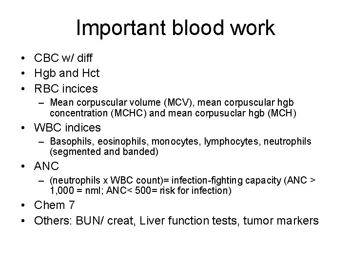 Important blood work • CBC w/ diff • Hgb and Hct • RBC incices Important blood work • CBC w/ diff • Hgb and Hct • RBC incices