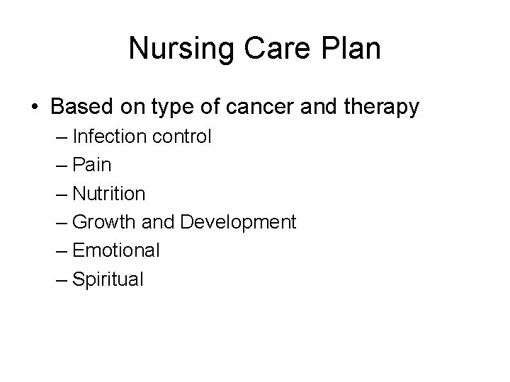Nursing Care Plan • Based on type of cancer and therapy – Infection control Nursing Care Plan • Based on type of cancer and therapy – Infection control