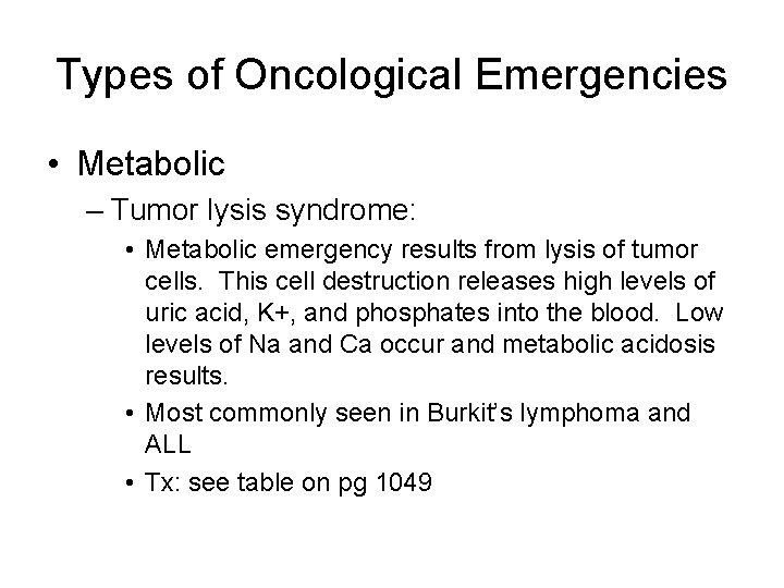 Types of Oncological Emergencies • Metabolic – Tumor lysis syndrome: • Metabolic emergency results Types of Oncological Emergencies • Metabolic – Tumor lysis syndrome: • Metabolic emergency results