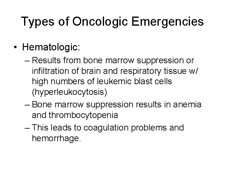 Types of Oncologic Emergencies • Hematologic: – Results from bone marrow suppression or infiltration Types of Oncologic Emergencies • Hematologic: – Results from bone marrow suppression or infiltration