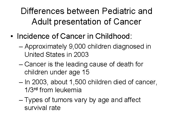 Differences between Pediatric and Adult presentation of Cancer • Incidence of Cancer in Childhood: Differences between Pediatric and Adult presentation of Cancer • Incidence of Cancer in Childhood: