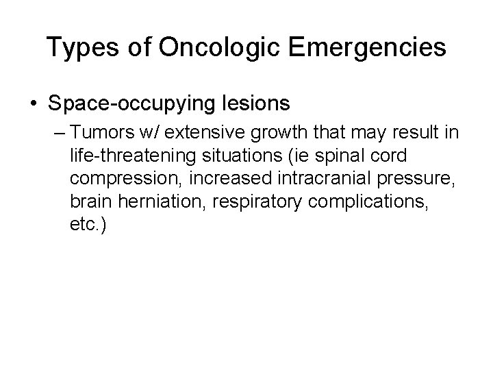 Types of Oncologic Emergencies • Space-occupying lesions – Tumors w/ extensive growth that may Types of Oncologic Emergencies • Space-occupying lesions – Tumors w/ extensive growth that may