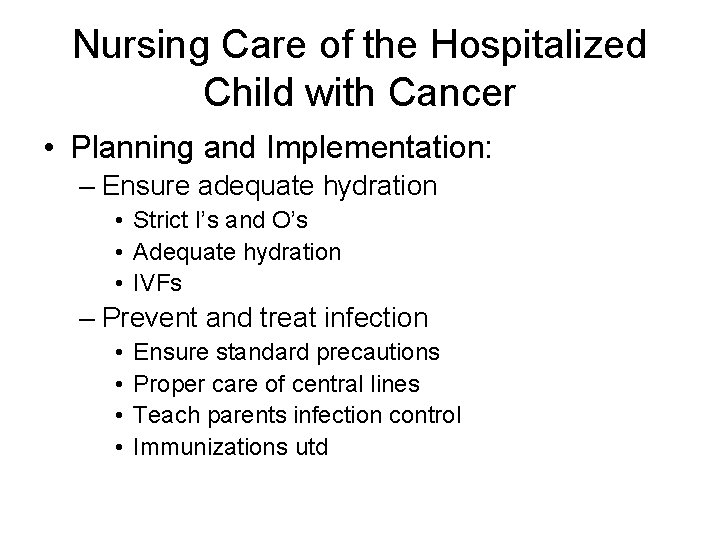 Nursing Care of the Hospitalized Child with Cancer • Planning and Implementation: – Ensure Nursing Care of the Hospitalized Child with Cancer • Planning and Implementation: – Ensure