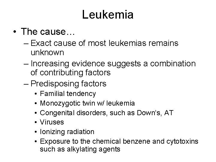 Leukemia • The cause… – Exact cause of most leukemias remains unknown – Increasing Leukemia • The cause… – Exact cause of most leukemias remains unknown – Increasing