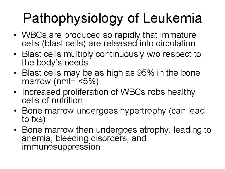 Pathophysiology of Leukemia • WBCs are produced so rapidly that immature cells (blast cells) Pathophysiology of Leukemia • WBCs are produced so rapidly that immature cells (blast cells)