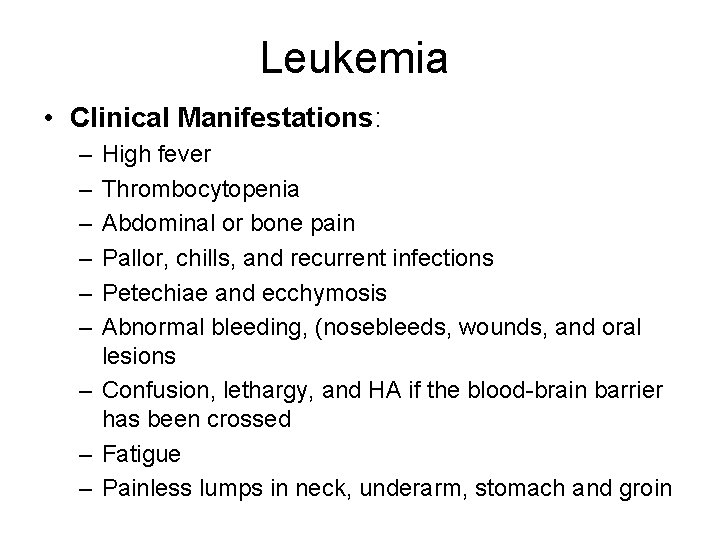 Leukemia • Clinical Manifestations: – – – High fever Thrombocytopenia Abdominal or bone pain Leukemia • Clinical Manifestations: – – – High fever Thrombocytopenia Abdominal or bone pain