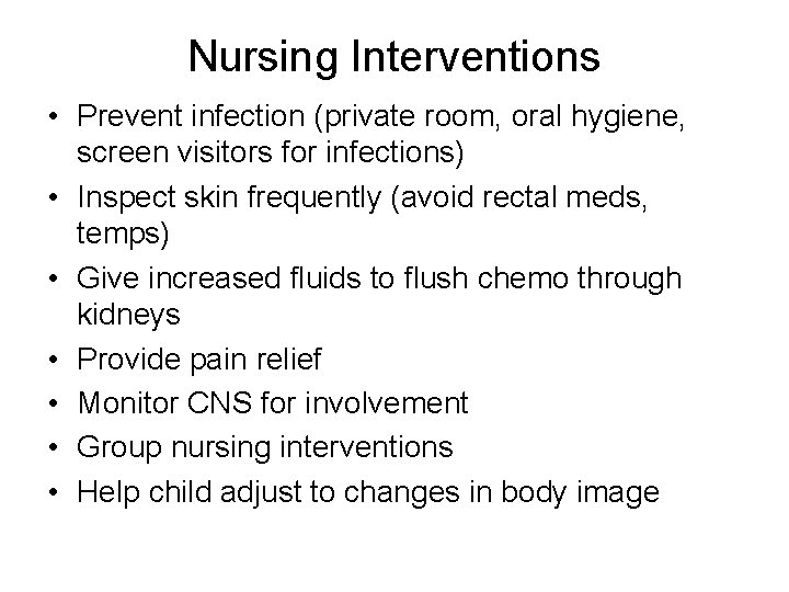 Nursing Interventions • Prevent infection (private room, oral hygiene, screen visitors for infections) • Nursing Interventions • Prevent infection (private room, oral hygiene, screen visitors for infections) •