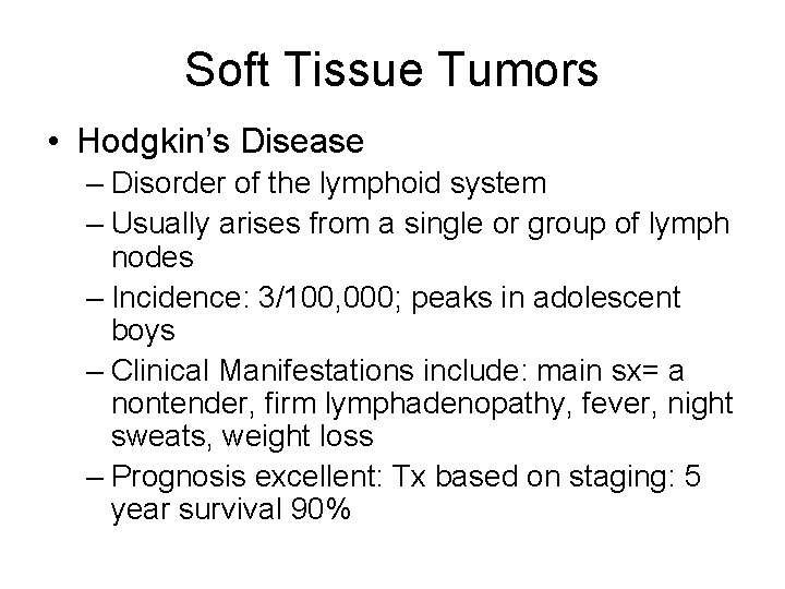 Soft Tissue Tumors • Hodgkin’s Disease – Disorder of the lymphoid system – Usually Soft Tissue Tumors • Hodgkin’s Disease – Disorder of the lymphoid system – Usually