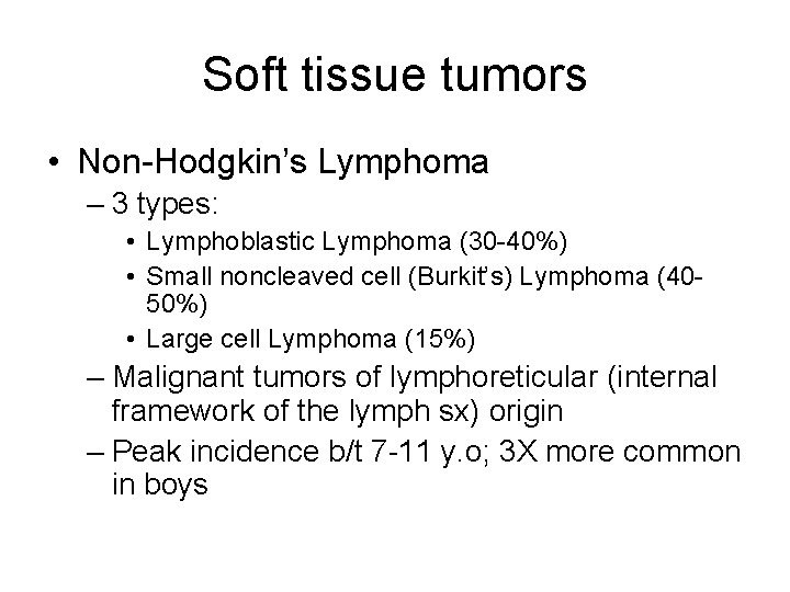 Soft tissue tumors • Non-Hodgkin’s Lymphoma – 3 types: • Lymphoblastic Lymphoma (30 -40%) Soft tissue tumors • Non-Hodgkin’s Lymphoma – 3 types: • Lymphoblastic Lymphoma (30 -40%)