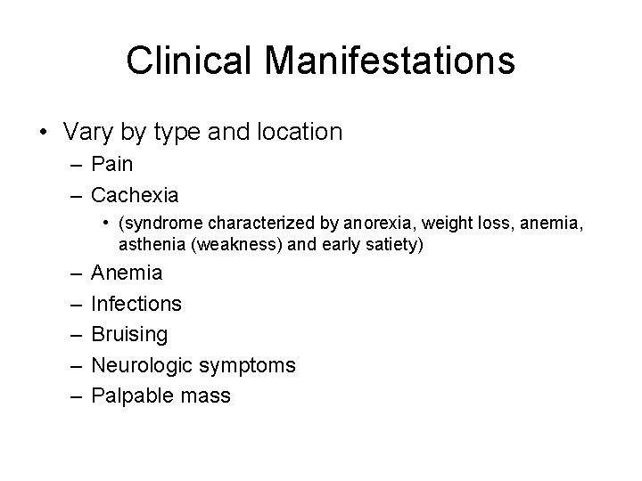 Clinical Manifestations • Vary by type and location – Pain – Cachexia • (syndrome Clinical Manifestations • Vary by type and location – Pain – Cachexia • (syndrome