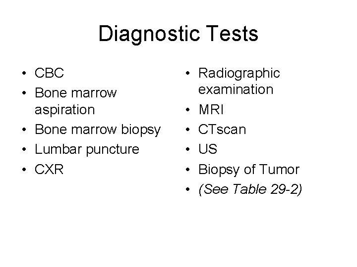 Diagnostic Tests • CBC • Bone marrow aspiration • Bone marrow biopsy • Lumbar Diagnostic Tests • CBC • Bone marrow aspiration • Bone marrow biopsy • Lumbar