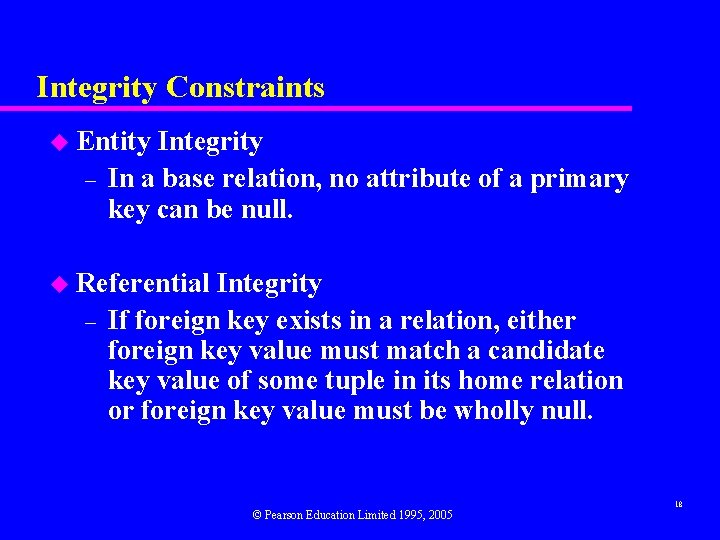 Integrity Constraints u Entity – Integrity In a base relation, no attribute of a