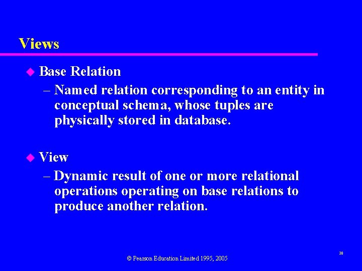 Views u Base Relation – Named relation corresponding to an entity in conceptual schema,