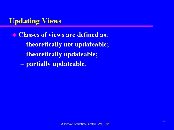 Updating Views u Classes of views are defined as: – theoretically not updateable; –