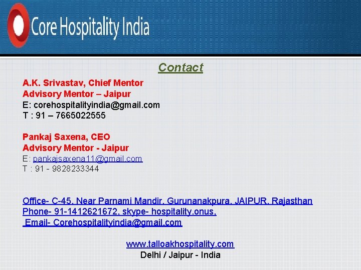 Contact A. K. Srivastav, Chief Mentor Advisory Mentor – Jaipur E: corehospitalityindia@gmail. com T