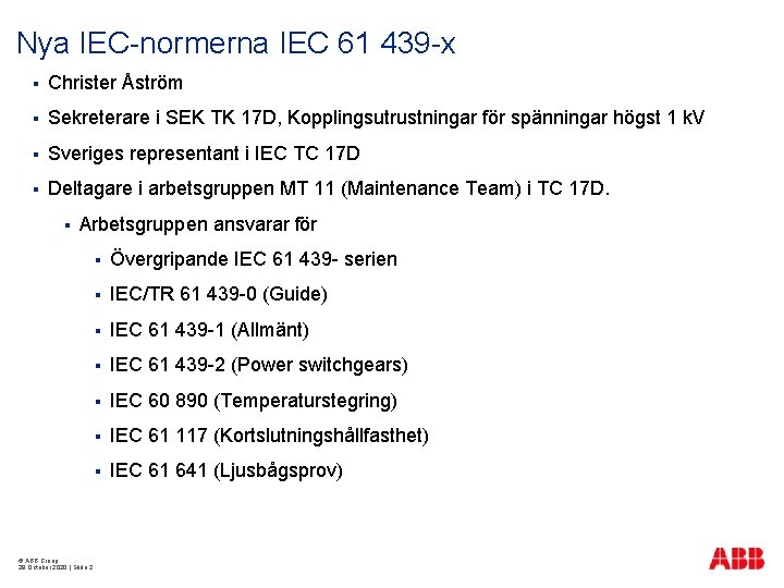 Nya IEC-normerna IEC 61 439 -x § Christer Åström § Sekreterare i SEK TK