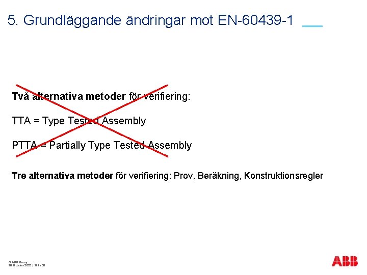 5. Grundläggande ändringar mot EN-60439 -1 Två alternativa metoder för verifiering: TTA = Type
