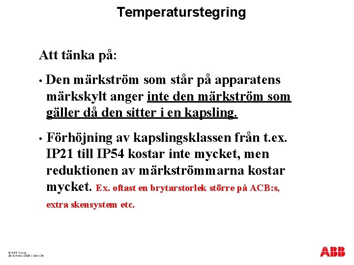 Temperaturstegring Att tänka på: • Den märkström som står på apparatens märkskylt anger inte