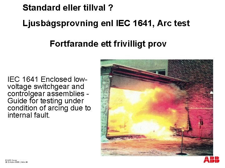 Standard eller tillval ? Ljusbågsprovning enl IEC 1641, Arc test Fortfarande ett frivilligt prov