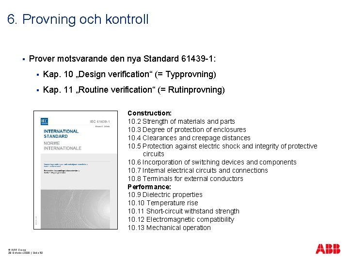 6. Provning och kontroll § Prover motsvarande den nya Standard 61439 -1: § Kap.