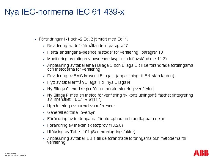 Nya IEC-normerna IEC 61 439 -x § © ABB Group 29 October 2020 |