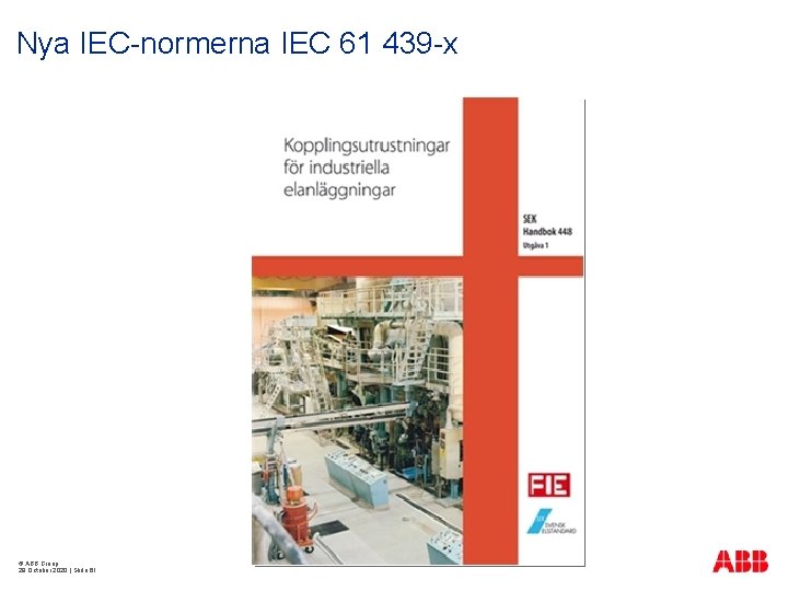 Nya IEC-normerna IEC 61 439 -x © ABB Group 29 October 2020 | Slide