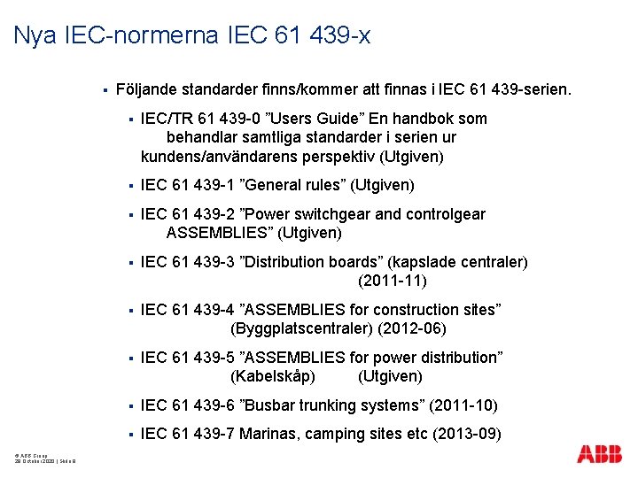 Nya IEC-normerna IEC 61 439 -x § © ABB Group 29 October 2020 |