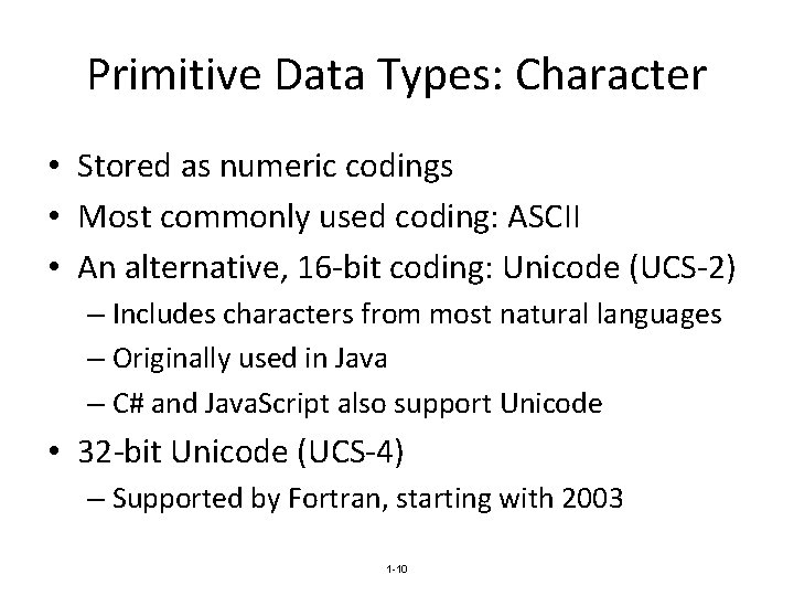 Primitive Data Types: Character • Stored as numeric codings • Most commonly used coding: