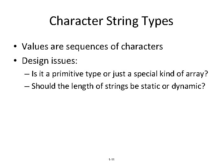 Character String Types • Values are sequences of characters • Design issues: – Is