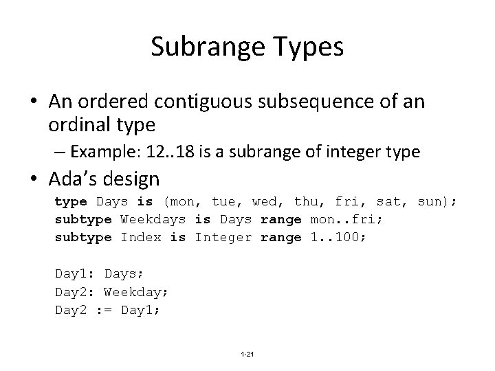 Subrange Types • An ordered contiguous subsequence of an ordinal type – Example: 12.