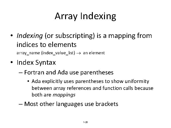 Array Indexing • Indexing (or subscripting) is a mapping from indices to elements array_name