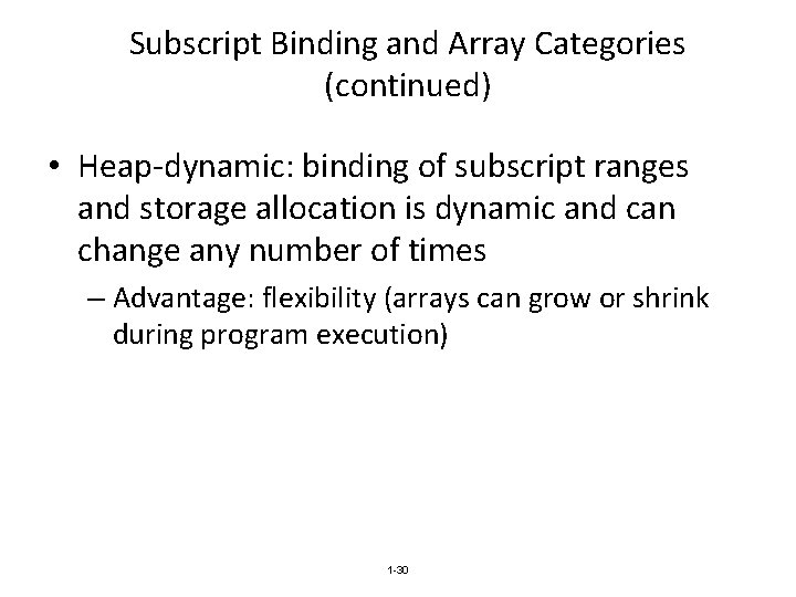 Subscript Binding and Array Categories (continued) • Heap-dynamic: binding of subscript ranges and storage
