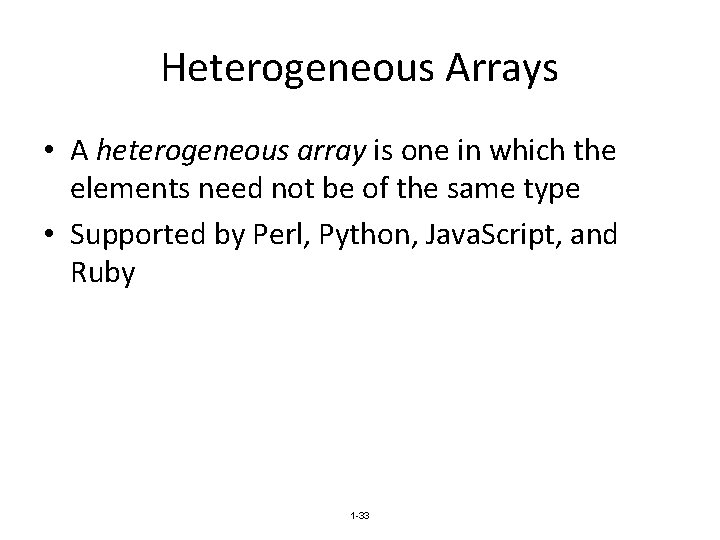 Heterogeneous Arrays • A heterogeneous array is one in which the elements need not