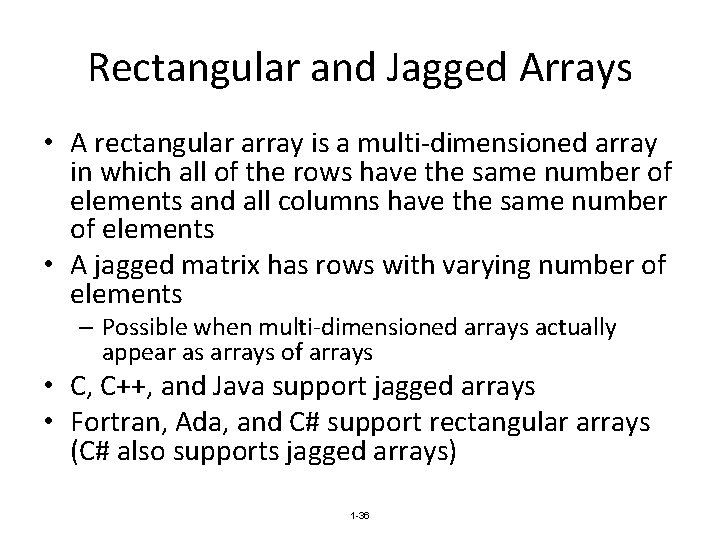 Rectangular and Jagged Arrays • A rectangular array is a multi-dimensioned array in which